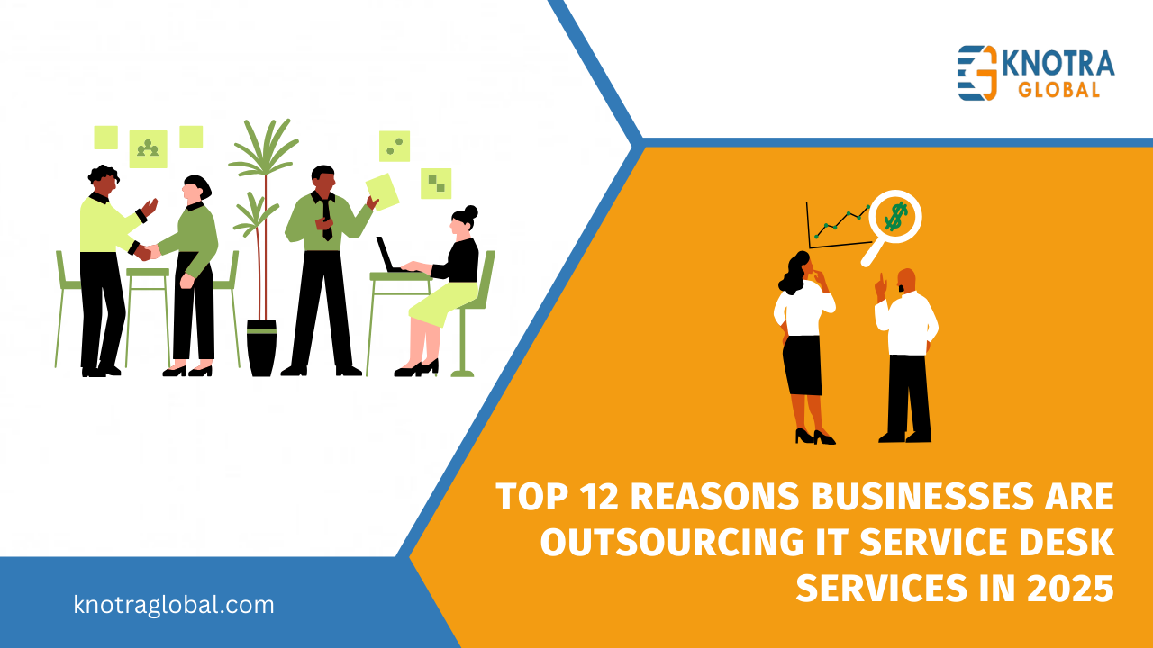 Top 12 Reasons Businesses Are Outsourcing IT Service Desk Services in 2025