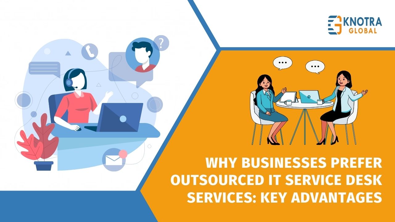 Why Businesses Prefer Outsourced IT Service Desk Services: Key Advantages