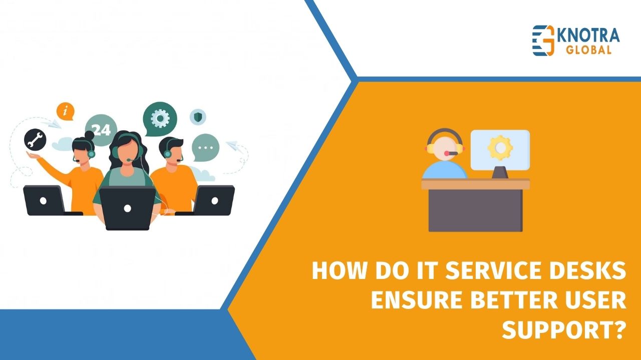 How Do IT Service Desks Ensure Better User Support?